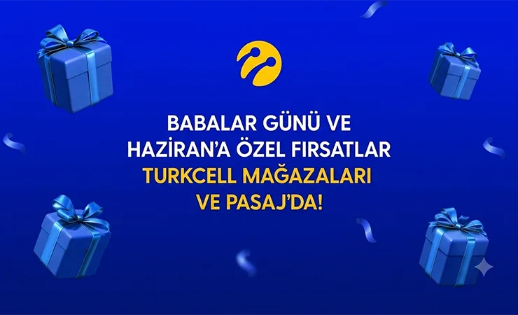 Turkcell’den Babalar Günü ve haziran ayına özel kampanyalar